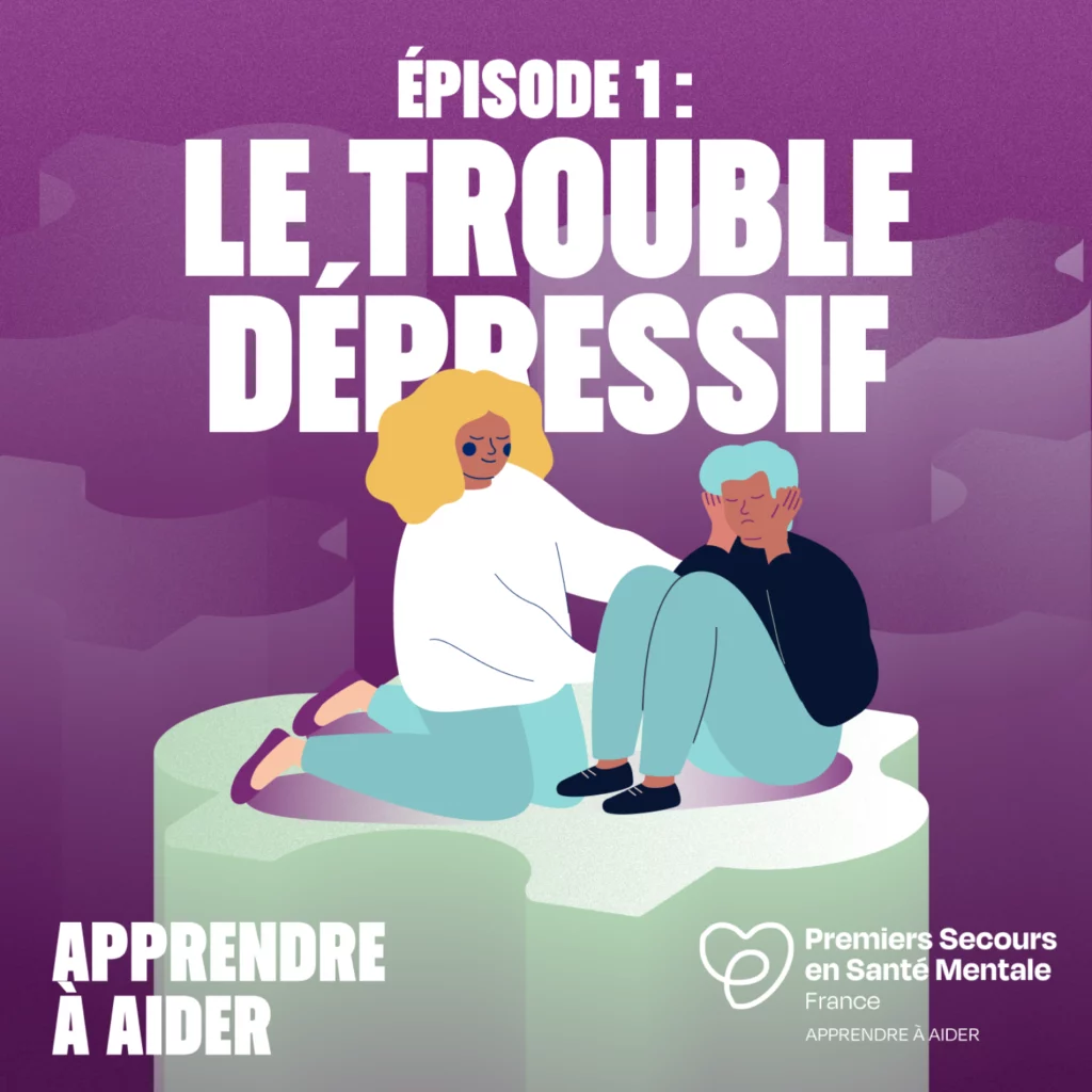 Podcast Apprendre à aider : le trouble dépressif PSSM France